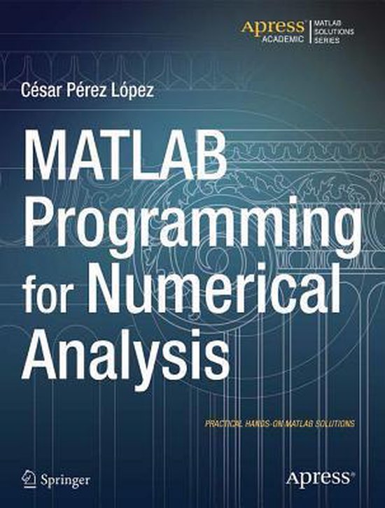 MATLAB Programming for Numerical Analysis 9781484202968 César López