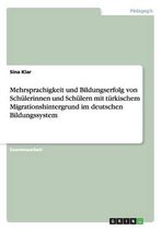 Mehrsprachigkeit und Bildungserfolg von Schülerinnen und Schülern mit türkischem Migrationshintergrund im deutschen Bildungssystem