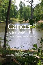 Cancer - I Can Beat This! (Causes, cures, and options)