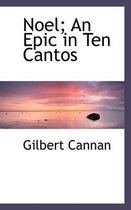Noel; An Epic in Ten Cantos