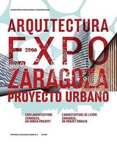 Arquitectura Expo Zaragoza Proyecto Urbano/Expo Architecture Zaragoza, An Urban Project/L'Architecture de L'Expo Zaragoza, un Project Urbain [With DVD