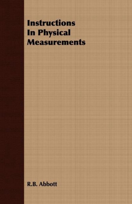 Instructions In Physical Measurements, R.B. Abbott 9781406715460