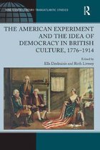 Ashgate Series in Nineteenth-Century Transatlantic Studies - The American Experiment and the Idea of Democracy in British Culture, 1776–1914