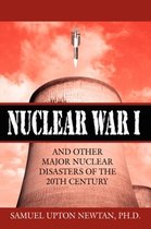 Nuclear War I and Other Major Nuclear Disasters of the 20th Century