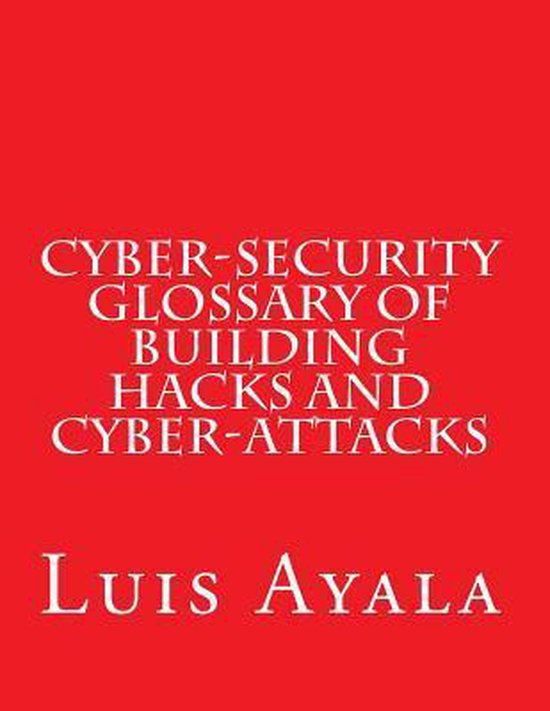 Cyber-Security Glossary of Building Hacks and Cyber-Attacks - cover