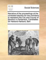 Narrative of the proceedings at the contested election for two members to represent the City and County of Norwich in Parliament. Candidates Sir Harbord Harbord, Bart