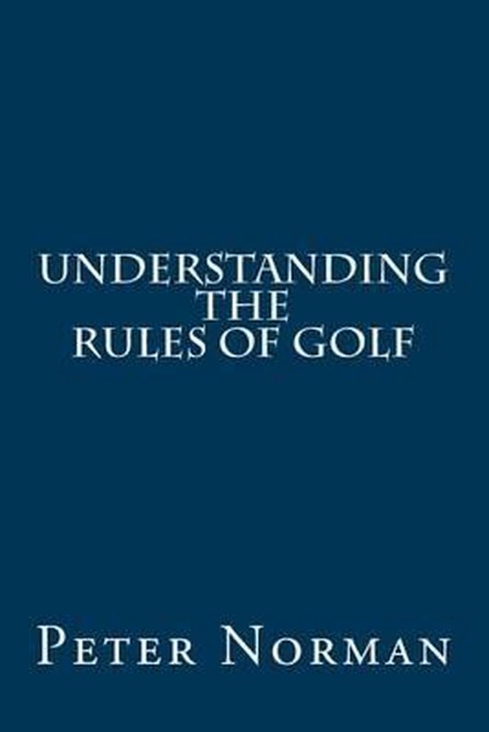Understanding the rules of golf 9781505296846 peter norman boeken