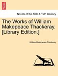 The Works of William Makepeace Thackeray. [Library Edition.]