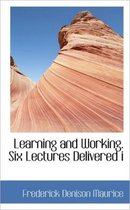 Learning and Working. Six Lectures Delivered I
