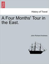 A Four Months' Tour in the East.