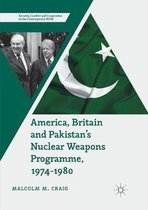 Security, Conflict and Cooperation in the Contemporary World- America, Britain and Pakistan’s Nuclear Weapons Programme, 1974-1980