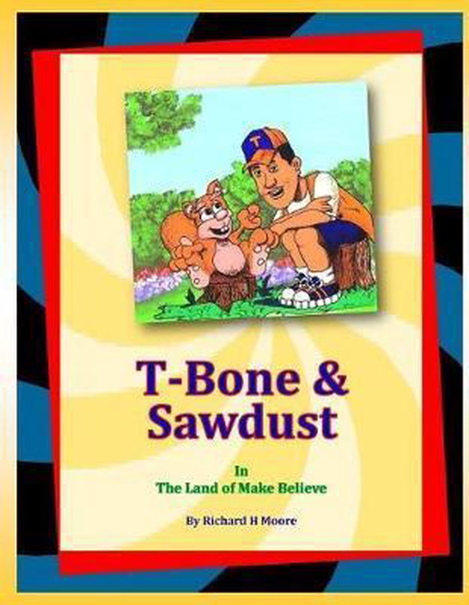 Theodis Boneright- T-Bone & Sawdust In The Land Of Make Believe - Richard H Moore