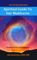 Big Picture Questions 1 - Spiritual Guide To Our Multiverse