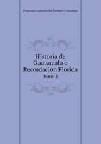 Historia de Guatemala o Recordacion Florida Tomo 1