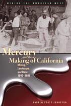 Mining the American West - Mercury and the Making of California