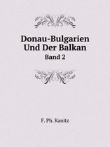 Donau-Bulgarien Und Der Balkan Band 2