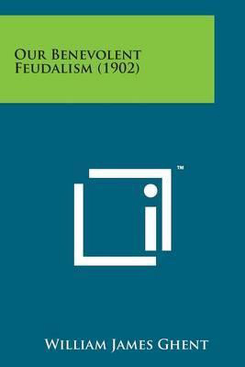 Our Benevolent Feudalism (1902) - William James Ghent