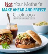 Not Your Mother's Make-Ahead and Freeze Cookbook Revised and Expanded Edition