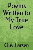 Poems Written to My True Love