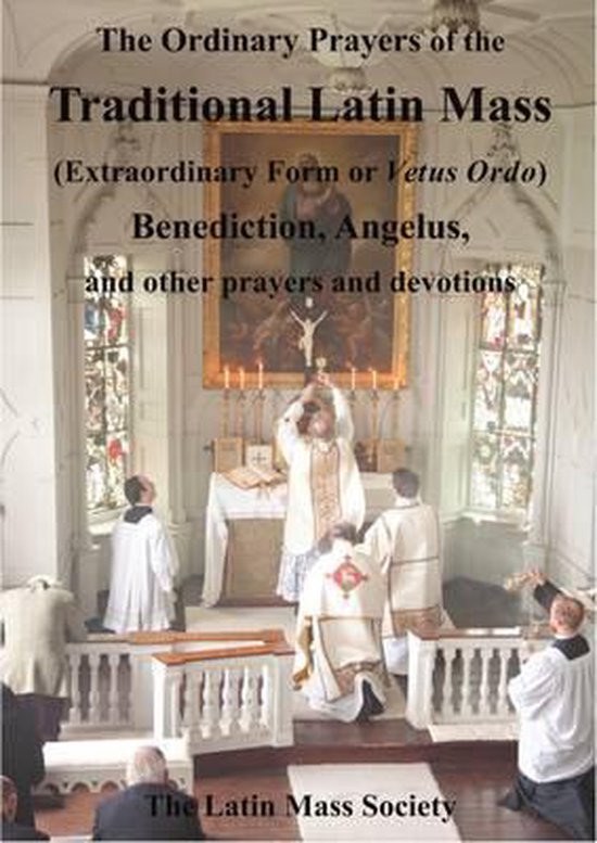 The Ordinary Prayers of the Traditional Latin Mass (Extraordinary Form or Vetus Ordo)