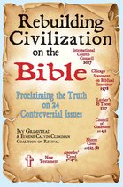 Rebuilding Civilization on the Bible: Proclaiming the Truth on 24 Controversial Issues