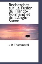 Recherches Sur La Fusion Du Franco-Normand Et de L'Anglo-Saxon