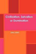 Civilization, Salvation or Domination