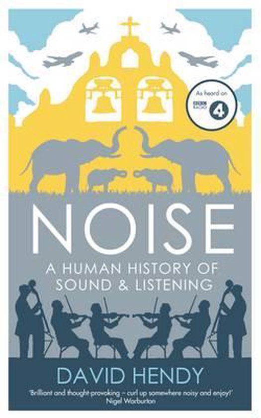 Noise A Human History Of Sound And Listening, David Hendy 9781781250891 Boeken bol