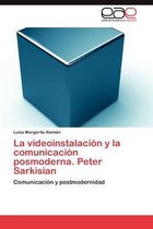 La Videoinstalacion y La Comunicacion Posmoderna. Peter Sarkisian