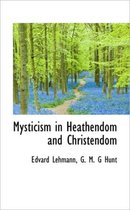 Mysticism in Heathendom and Christendom