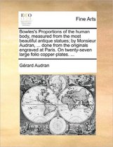 Bowles's Proportions of the Human Body, Measured from the Most Beautiful Antique Statues; By Monsieur Audran, ... Done from the Originals Engraved at Paris. on Twenty-Seven Large Folio Copper