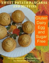 Elimination Diet Recipes - Sweet Potato Pancakes and Muffins: Gluten, Dairy, Egg and Sugar Free