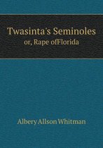 Twasinta's Seminoles or, Rape ofFlorida