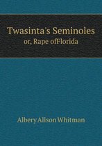 Twasinta's Seminoles or, Rape ofFlorida