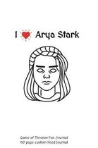 I Love Arya Stark Game of Thrones Fan Journal