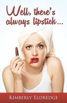 Well, There's Always Lipstick