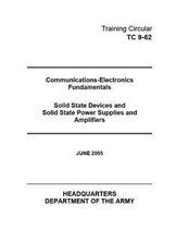 Training Circular TC 9-62 Communications-Electronics Fundamentals Solid State Devices and Solid State Power Supplies and Amplifiers June 2005