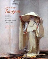 John Singer Sargent: Figures and Landscapes, 1874-1882; Complete Paintings