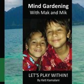 Mind Gardening with Mak and Mik