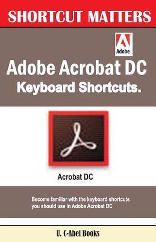Shortcut Matters Adobe Acrobat DC Keyboard Shortcuts 9781543228427