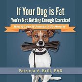 If Your Dog Is Fat You're Not Getting Enough Exercise!