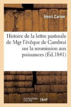 Litterature- Histoire de la Lettre Pastorale de Mgr l'�v�que de Cambrai Sur La Soumission Due Aux Puissances