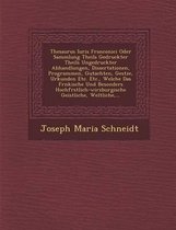 Thesaurus Iuris Franconici Oder Sammlung Theils Gedruckter Theils Ungedruckter Abhandlungen, Dissertationen, Programmen, Gutachten, Ges Tze, Urkunden Etc. Etc., Welche Das Fr Nkische Und Beso