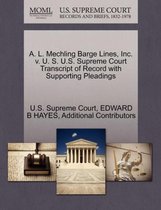 A. L. Mechling Barge Lines, Inc. V. U. S. U.S. Supreme Court Transcript of Record with Supporting Pleadings