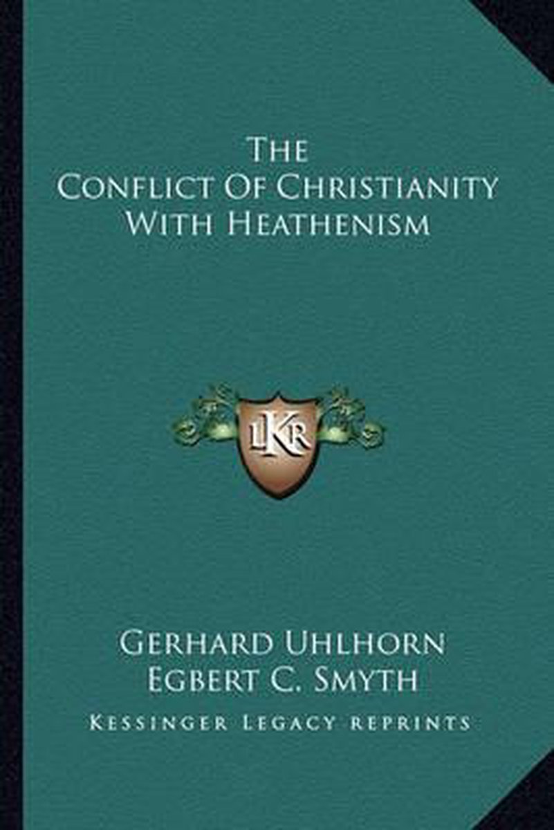 The Conflict Of Christianity With Heathenism van Gerhard Uhlhorn