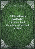 A Christmas portfolio Contributed to by Canadian authors and artists
