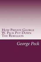 How Private George W. Peck Put Down the Rebellion