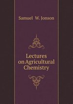 Lectures on Agricultural Chemistry