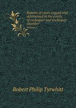 Reports of cases argued and determined in the courts of exchequer and exchequer chamber Volume 1