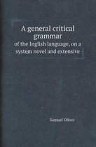 A General Critical Grammar of the Inglish Language, on a System Novel and Extensive